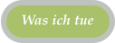 Was ich tue
